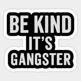 Be Kind It's Gangster Sticker